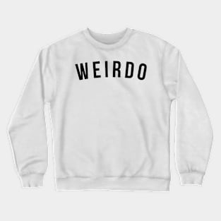 Weirdo. Funny Sarcastic Saying Crewneck Sweatshirt